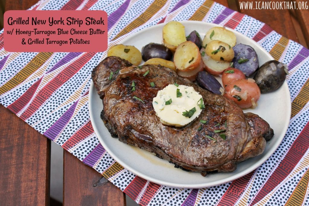 Grilled New York Strip Steak with Honey-Tarragon Blue Cheese Butter and Grilled Tarragon Potatoes