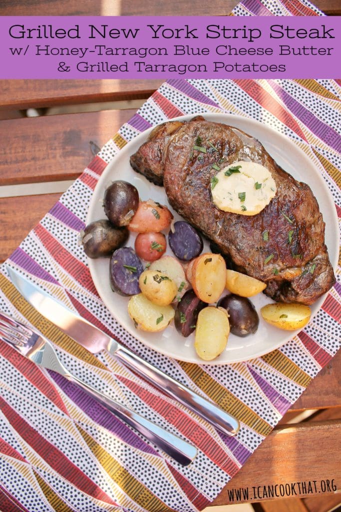 Grilled New York Strip Steak with Honey-Tarragon Blue Cheese Butter and Grilled Tarragon Potatoes